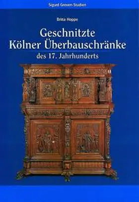 Hoppe |  Geschnitzte Kölner Überbauschränke des 17. Jahrhunderts | Buch |  Sack Fachmedien