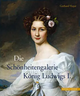 Gerhard Hojer |  Die Schönheitengalerie König Ludwigs I. | Buch |  Sack Fachmedien