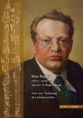 Dittrich / Haberl / Klimstein |  Max Reger (1873–1916) – Spuren in Regensburg. Zum 100. Todestag des Komponisten | Buch |  Sack Fachmedien