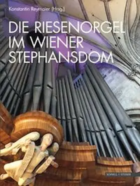 Reymaier |  Die Riesenorgel im Wiener Stephansdom | Buch |  Sack Fachmedien