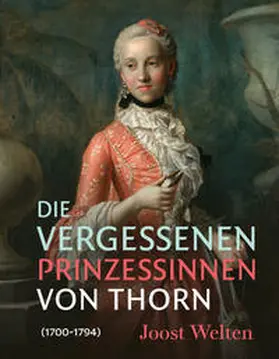 Welten |  Die vergessenen Prinzessinnen von Thorn (1700–1794) | Buch |  Sack Fachmedien