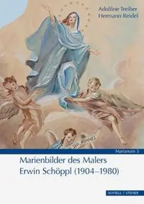 Treiber / Reidel |  Marienbilder des Malers Erwin Schöppl (1904–1980) | Buch |  Sack Fachmedien