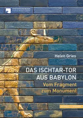 Gries / Museum für Vor- und Frühgeschichte Staatliche Museen zu Berlin Stiftung Preußischer Kulturbesitz |  Das Ischtar-Tor aus Babylon | Buch |  Sack Fachmedien