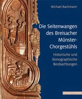 Bachmann |  Die Seitenwangen des Breisacher Münster-Chorgestühls | Buch |  Sack Fachmedien