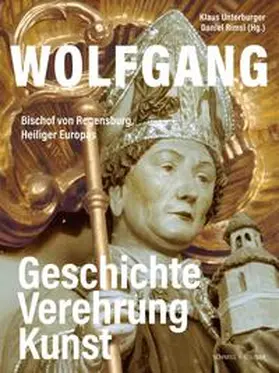 Unterburger / Rimsl |  Wolfgang, Bischof von Regensburg, Heiliger Europas | Buch |  Sack Fachmedien