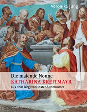 Jung |  Die malende Nonne Katharina Kreitmayr OSsS (1640-1726) aus dem Birgittenkloster Altomünster | Buch |  Sack Fachmedien