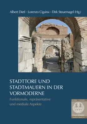 Steuernagel / Dietl / Cigaina |  Stadttore und Stadtmauern in der Vormoderne | Buch |  Sack Fachmedien