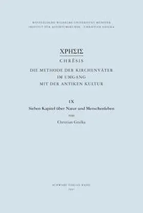 Gnilka |  Chrêsis. Die Methode der Kirchenväter im Umgang mit der antiken Kultur / Sieben Kapitel über Natur und Menschenleben | Buch |  Sack Fachmedien