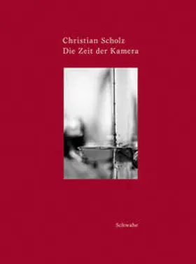 Scholz |  Christian Scholz - Die Zeit der Kamera | Buch |  Sack Fachmedien