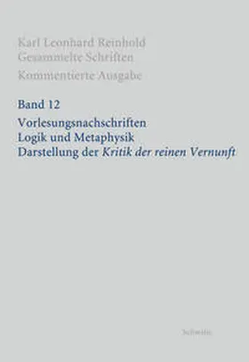 Fabbianelli / Reinhold / Fuchs |  RGS: Karl Leonhard ReinholdGesammelte Schriften. Kommentierte Ausgabe / Vorlesungsnachschriften. Logik und Metaphysik. Darstellung der "Kritik der reinen Vernunft" | Buch |  Sack Fachmedien