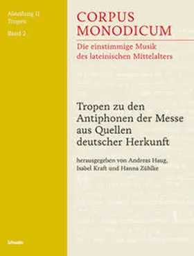 Haug / Kraft / Zühlke |  Corpus Monodicum. Abteilung 2: Tropen / Tropen zu den Antiphonen der Messe aus Quellen deutscher Herkunft | Buch |  Sack Fachmedien
