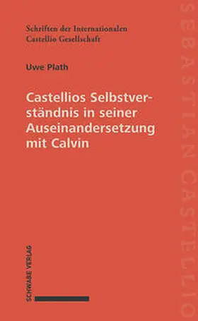 Plath |  Castellios Selbstverständnis in seiner Auseinandersetzung mit Calvin | Buch |  Sack Fachmedien