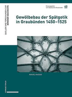Maissen |  Gewölbebau der Spätgotik in Graubünden 1450–1525 | Buch |  Sack Fachmedien