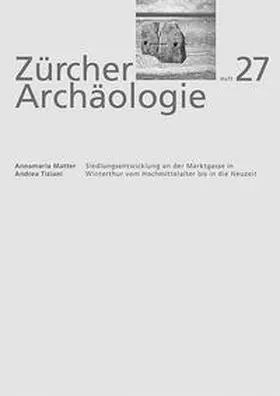 Matter / Tiziani |  Siedlungsentwicklung an der Marktgasse in Winterthur vom Hochmittelalter bis in die Neuzeit | Buch |  Sack Fachmedien