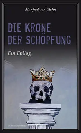von Glehn |  Die Krone der Schöpfung | Buch |  Sack Fachmedien