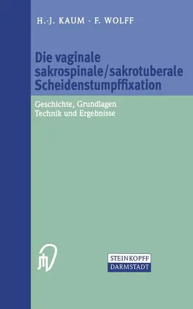 Kaum / Wolff |  Die vaginale sakrospinale/sakrotuberale Scheidenstumpffixation | Buch |  Sack Fachmedien