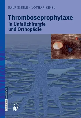 Eisele / Kinzl |  Thromboseprophylaxe in Unfallchirurgie und Orthopädie | eBook | Sack Fachmedien