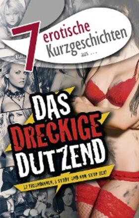 Dijk / Grant / Dantes |  7 erotische Kurzgeschichten aus: "Das dreckige Dutzend" | eBook | Sack Fachmedien
