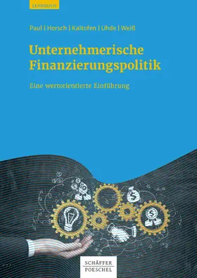 Paul / Horsch / Kaltofen |  Unternehmerische Finanzierungspolitik | eBook | Sack Fachmedien