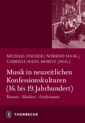 Fischer / Haag / Haug-Moritz |  Musik in neuzeitlichen Konfessionskulturen (16. - 19. Jahrhundert) | Buch |  Sack Fachmedien