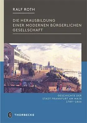 Roth / Veröffentlichungen der Frankfurter Historischen Kommission, Band XXV |  Geschichte der Stadt Frankfurt / Die Herausbildung einer modernen bürgerlichen Gesellschaft | Buch |  Sack Fachmedien