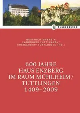 Geschichtsverein Landkreis Tuttlingen / Kreisarchiv Tuttlingen |  600 Jahre Haus Enzberg im Raum Mühlheim/Tuttlingen 1409-2009 | Buch |  Sack Fachmedien