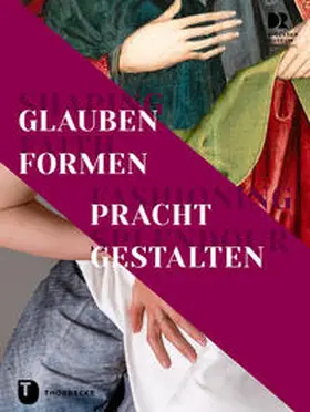 Blum / Prange |  Shaping Faith – Fashioning Splendour. Glauben formen – Pracht gestalten | Buch |  Sack Fachmedien