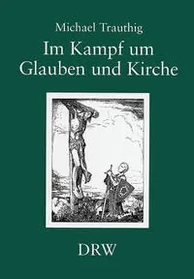 Trauthig |  Im Kampf um Glauben und Kirche | Buch |  Sack Fachmedien