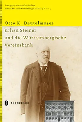 Deutelmoser |  Kilian Steiner und die Württembergische Vereinsbank | Buch |  Sack Fachmedien