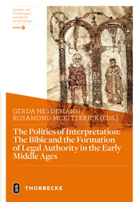 Heydemann / McKitterick |  The Politics of Interpretation: The Bible and the Formation of Legal Authority in the Early Middle Ages | Buch |  Sack Fachmedien