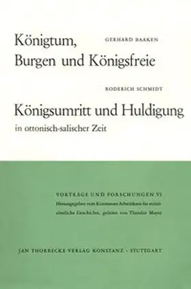 Baaken / Schmidt / Konstanzer Arbeitskreis für mittelalterliche Geschichte e.V. |  Königtum, Burgen und Königsfreie. Königsumritt und Huldigungen in ottonisch-salischer Zeit | Buch |  Sack Fachmedien