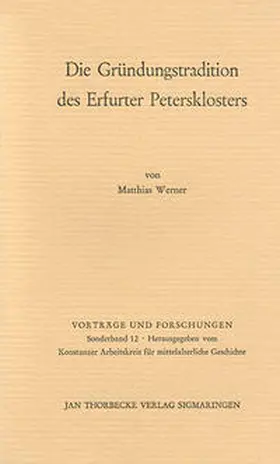 Werner / Konstanzer Arbeitskreis für mittelalterliche Geschichte |  Die Gründungstradition des Erfurter Petersklosters | Buch |  Sack Fachmedien