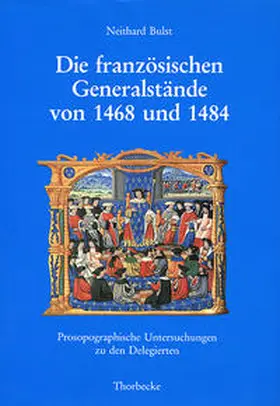 Bulst / Deutsches Historisches Institut Paris |  Die französischen Generalstände von 1468 und 1484 | Buch |  Sack Fachmedien