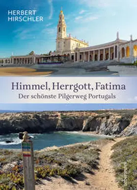 Hirschler |  Himmel, Herrgott, Fatima. Der schönste Pilgerweg Portugals | Buch |  Sack Fachmedien