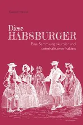 Hasmann |  Diese Habsburger - Eine Sammlung skurriler und unterhaltsamer Fakten | Buch |  Sack Fachmedien