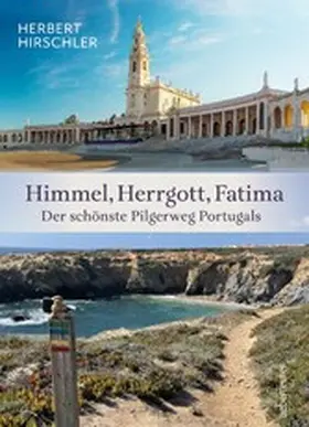 Hirschler |  Himmel, Herrgott, Fatima. Der schönste Pilgerweg Portugals | eBook | Sack Fachmedien
