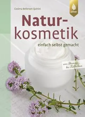 Bellersen Quirini |  Naturkosmetik einfach selbst gemacht | Buch |  Sack Fachmedien