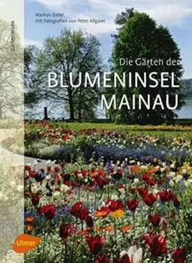 Zeiler |  Die Gärten der Blumeninsel Mainau | eBook | Sack Fachmedien