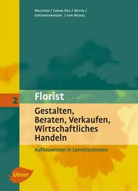 Walford / von Wissel / Eidam-Bek |  Florist 2. Gestalten, Beraten, Verkaufen, Wirtschaftliches Handeln | Buch |  Sack Fachmedien
