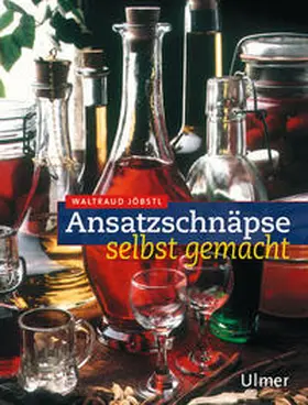 Jöbstl |  Ansatzschnäpse selbst gemacht | Buch |  Sack Fachmedien