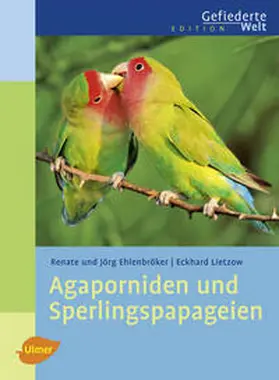 Ehlenbröker / Lietzow |  Agaporniden und Sperlingspapageien | Buch |  Sack Fachmedien