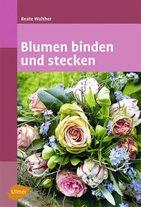 Walther |  Blumen binden und stecken | Buch |  Sack Fachmedien
