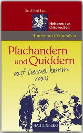 Lau |  Plachandern und Quiddern auf Deiwel komm raus - Heiteres aus Ostpreußen | Buch |  Sack Fachmedien