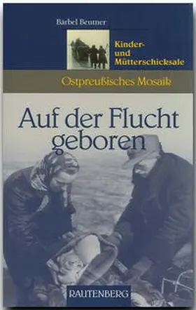 Beutner |  Auf der Flucht geboren | Buch |  Sack Fachmedien