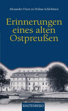 Dohna-Schlobitten |  Erinnerungen  eines alten Ostpreussen | Buch |  Sack Fachmedien