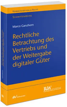 Ganzhorn |  Rechtliche Betrachtung des Vertriebs und der Weitergabe digitaler Güter | Buch |  Sack Fachmedien