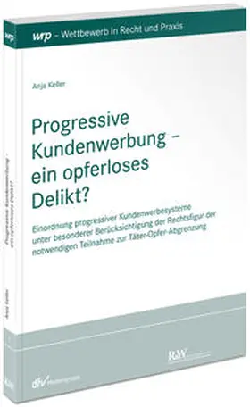 Keller |  Progressive Kundenwerbung – ein opferloses Delikt? | Buch |  Sack Fachmedien