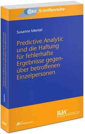 Mentel |  Predictive Analytic und die Haftung für fehlerhafte Ergebnisse gegenüber betroffenen Einzelpersonen | Buch |  Sack Fachmedien