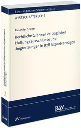 Grieger |  Rechtliche Grenzen vertraglicher Haftungsausschlüsse und -begrenzungen in B2B-Exportverträgen | Buch |  Sack Fachmedien