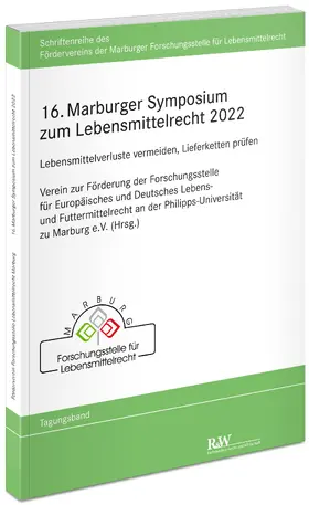 Forschungsstelle für Lebensmittelrecht |  16. Marburger Symposium zum Lebensmittelrecht 2022 | Buch |  Sack Fachmedien